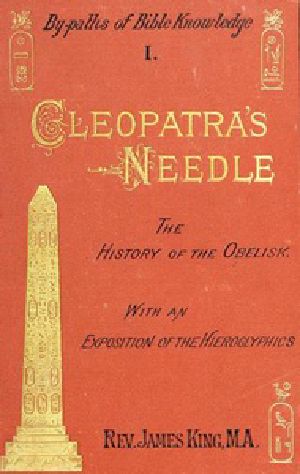 [Gutenberg 37785] • Cleopatra's Needle / A History of the London Obelisk, with an Exposition of the Hieroglyphics